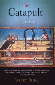 Title: The Catapult: A History, Author: Tracey Rihll