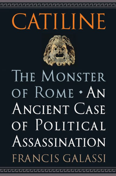 Catiline, The Monster of Rome: An Ancient Case of Political Assassination
