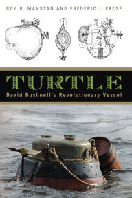 Title: Turtle: David Bushnell's Revolutionary Vessel, Author: Roy R. Manstan