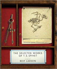 Title: The Selected Works of T. S. Spivet, Author: Reif Larsen