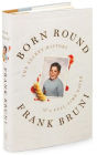 Born Round: The Secret History of a Full-Time Eater