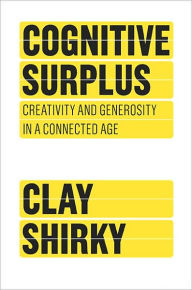 Title: Cognitive Surplus: Creativity and Generosity in a Connected Age, Author: Clay Shirky