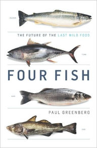 Title: Four Fish: The Future of the Last Wild Food, Author: Paul Greenberg