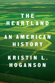 Title: The Heartland: An American History, Author: Kristin L. Hoganson