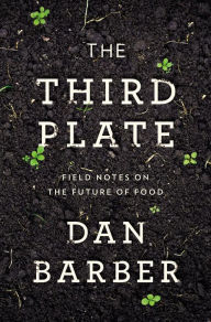 Title: The Third Plate: Field Notes on the Future of Food, Author: Dan Barber