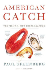 Title: American Catch: The Fight for Our Local Seafood, Author: Paul Greenberg