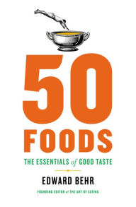 Title: 50 Foods: The Essentials of Good Taste, Author: Edward Behr