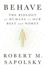 Title: Behave: The Biology of Humans at Our Best and Worst, Author: Robert M. Sapolsky