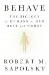 Alternative view 1 of Behave: The Biology of Humans at Our Best and Worst