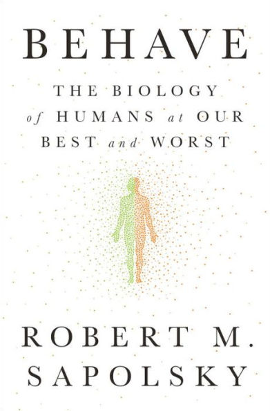 Behave: The Biology of Humans at Our Best and Worst