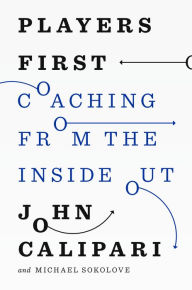 Title: Players First: Coaching from the Inside Out, Author: John Calipari