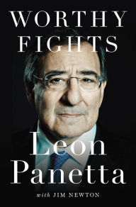 Title: Worthy Fights: A Memoir of Leadership in War and Peace, Author: Leon Panetta