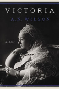 Title: Victoria: A Life, Author: A. N. Wilson