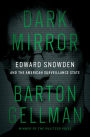 Dark Mirror: Edward Snowden and the American Surveillance State