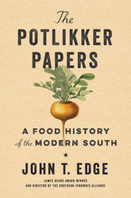 Title: The Potlikker Papers: A Food History of the Modern South, Author: John T. Edge