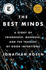 English books downloading The Best Minds: A Story of Friendship, Madness, and the Tragedy of Good Intentions RTF MOBI PDB 9780143132899 by Jonathan Rosen (English Edition)