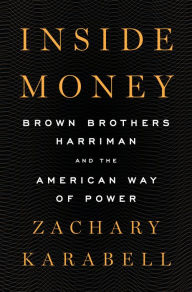 Electronics e book free download Inside Money: Brown Brothers Harriman and the American Way of Power by Zachary Karabell 9781594206610  (English literature)