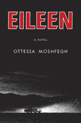 Title: Eileen, Author: Ottessa Moshfegh