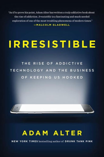 Irresistible: The Rise of Addictive Technology and the Business of Keeping Us Hooked