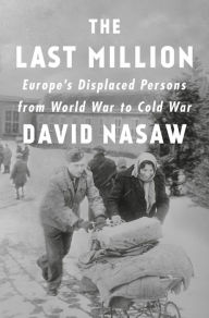 Ebook free downloadable The Last Million: Europe's Displaced Persons from World War to Cold War 