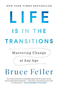 Download amazon books to pc Life Is in the Transitions: Mastering Change at Any Age DJVU PDB