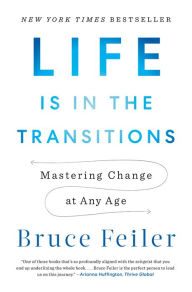 Free computer books pdf file download Life Is in the Transitions: Mastering Change at Any Age