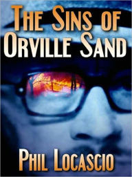 Title: The Sins of Orville Sand, Author: Phil Locascio