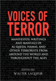 Title: Voices of Terror: Manifestos, Writings and Manuals of Al Qaeda, Hamas, and other Terrorists from around the World and Throughout the Ages, Author: Walter Laqueur