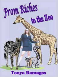 Title: From Riches to the Zoo, Author: Tonya Ramagos