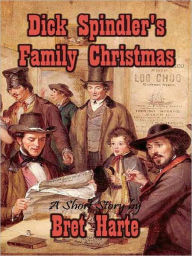 Title: Dick Spindler's Family Christmas, Author: Bret Harte