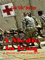 Title: A Medic in Iraq: A Novel of the Iraq War, Author: Cole Bolchoz