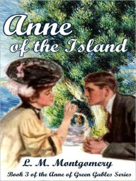 Title: Anne of the Island [Anne of Green Gables Series Book 3], Author: L. M. Montgomery