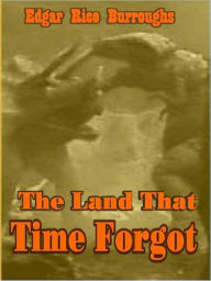 Title: The Land that Time Forgot, Author: Edgar Rice Burroughs
