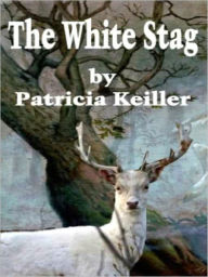 Title: White Stag, Author: Patricia Keiller