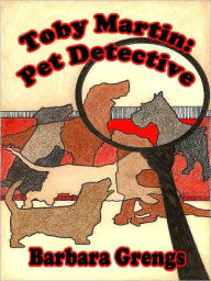 Title: Toby Martin: Pet Detective, Author: Barbara Grengs