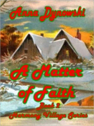 Title: A Matter of Faith [Book 2 of the Harmony Village Series], Author: Anna Dynowski