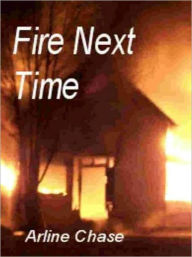 Title: Fire Next Time, Author: Arline Chase