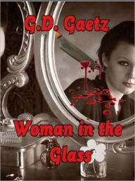 Title: Woman in the Glass, Author: G.D Gaetz
