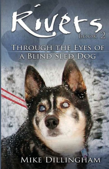 Rivers Book Two: Through the Eyes of a Blind Sled Dog