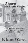 Above the Arctic Circle: The Alaska Journals of James A. Carroll