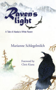 Title: Raven's Light: A Tale of Alaska's White Raven, Author: Marianne Schlegelmilch