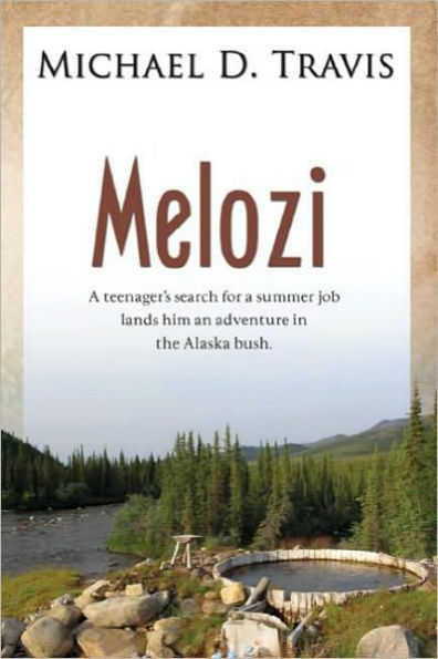 Melozi: A Teenager's Search for a Summer Job Lands Him an Adventure in the Alaskan Bush