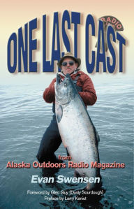 Title: One Last Cast: From Alaska Outdoors Radio Magazine, Author: Evan Swensen