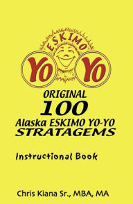 Title: 100 Alaska Yo-Yo Stratagems: Instructional Book, Author: Chris Kiana SR