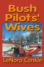 Bush Pilot's Wives: Dedicated to the bush pilot's wives