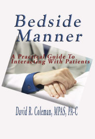 Title: Bedside Manner: A practical guide to interacting with patients, Author: David Coleman