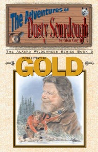 Title: Adventure Gold: Adventures of Dusty Sourdough, Book 3, Author: Glen Guy