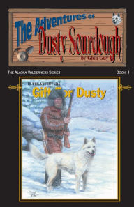 Title: A Gift for Dusty: Adventures of Dusty Sourdough, Book 1, Author: Glen Guy