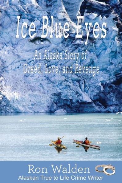 Ice Blue Eyes: An Alaska Story of Greed, Live, and Revenge