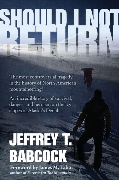 Should I Not Return: the Most Controversial Tragedy History of North American Mountaineering!